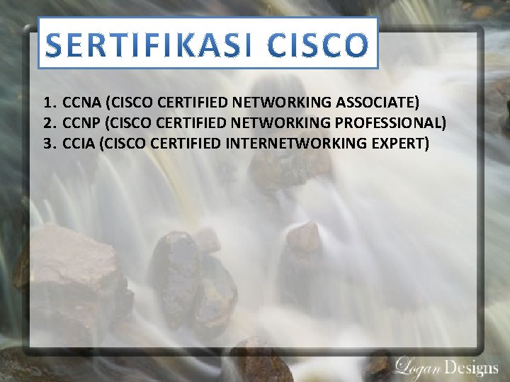 1. CCNA (CISCO CERTIFIED NETWORKING ASSOCIATE) 2. CCNP (CISCO CERTIFIED NETWORKING PROFESSIONAL) 3. CCIA