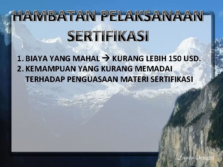 HAMBATAN PELAKSANAAN SERTIFIKASI 1. BIAYA YANG MAHAL KURANG LEBIH 150 USD. 2. KEMAMPUAN YANG