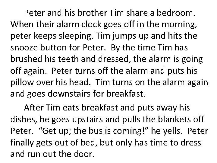 Peter and his brother Tim share a bedroom. When their alarm clock goes off