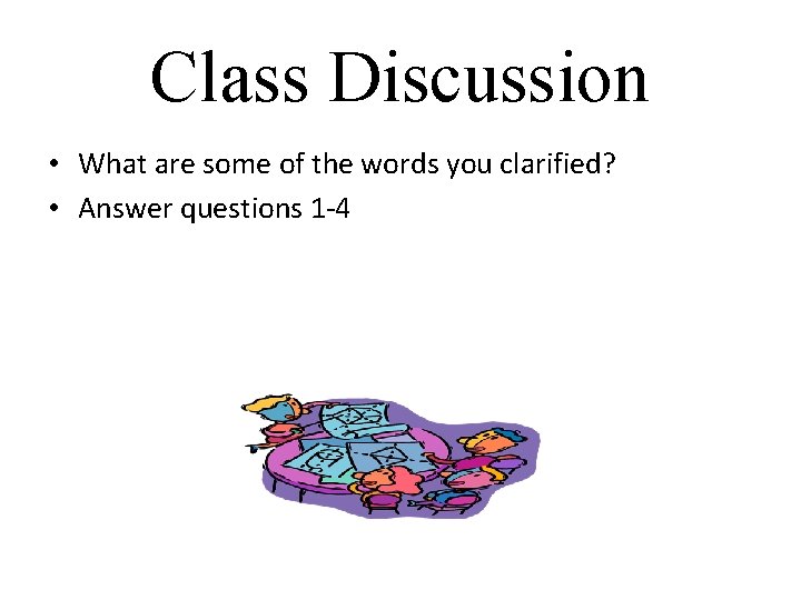 Class Discussion • What are some of the words you clarified? • Answer questions