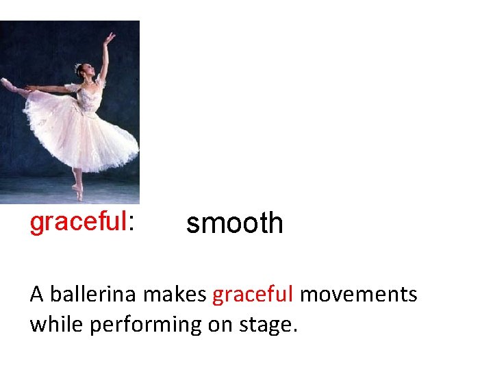 graceful: smooth A ballerina makes graceful movements while performing on stage. 