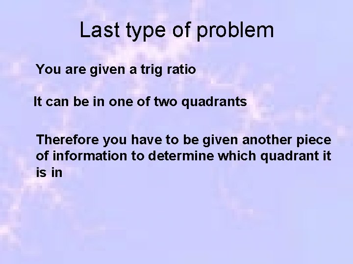 Last type of problem You are given a trig ratio It can be in