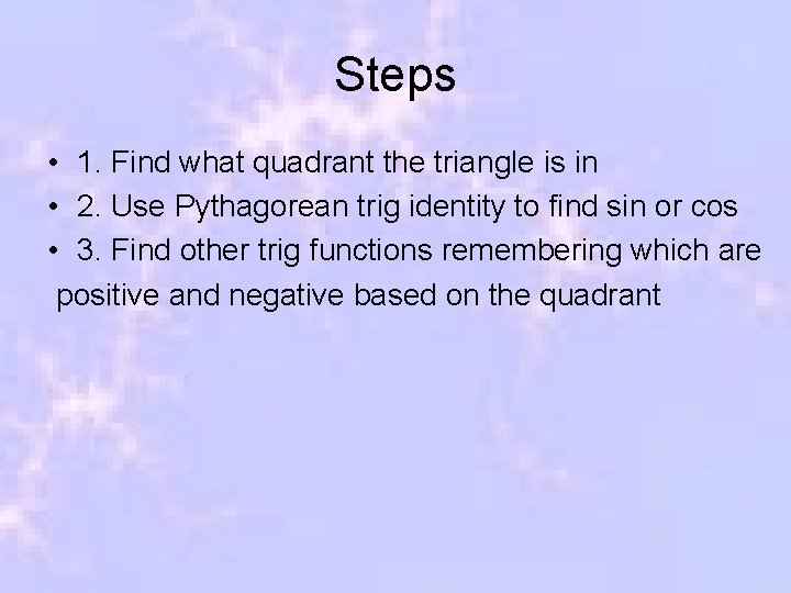Steps • 1. Find what quadrant the triangle is in • 2. Use Pythagorean