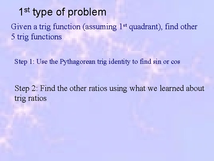 1 st type of problem Given a trig function (assuming 1 st quadrant), find