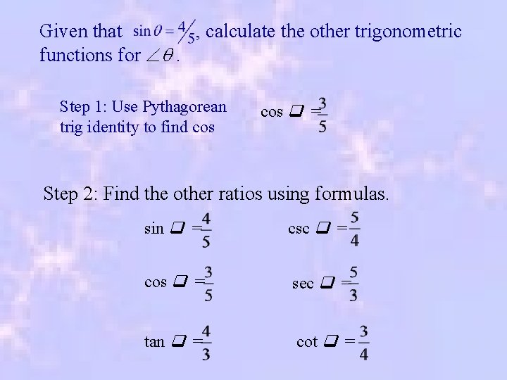 Given that , calculate the other trigonometric functions for . Step 1: Use Pythagorean