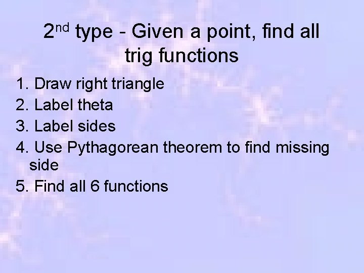 2 nd type - Given a point, find all trig functions 1. Draw right