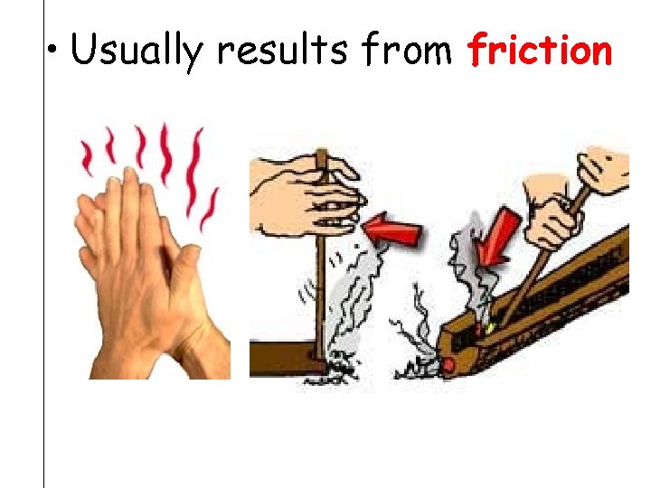 • Usually results from friction 