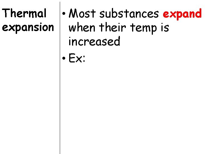 Thermal • Most substances expand expansion when their temp is increased • Ex: 