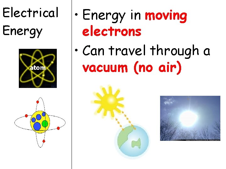 Electrical Energy • Energy in moving electrons • Can travel through a vacuum (no