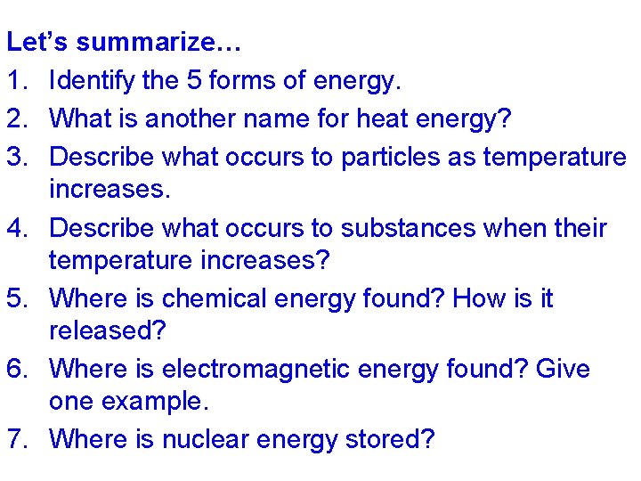 Let’s summarize… 1. Identify the 5 forms of energy. 2. What is another name