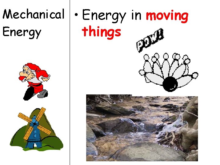 Mechanical • Energy in moving Energy things 