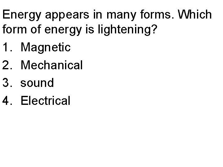 Energy appears in many forms. Which form of energy is lightening? 1. Magnetic 2.