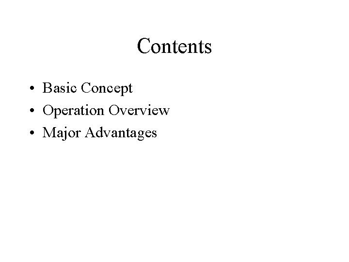 Contents • Basic Concept • Operation Overview • Major Advantages 