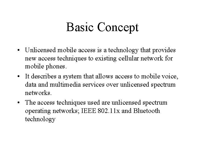 Basic Concept • Unlicensed mobile access is a technology that provides new access techniques