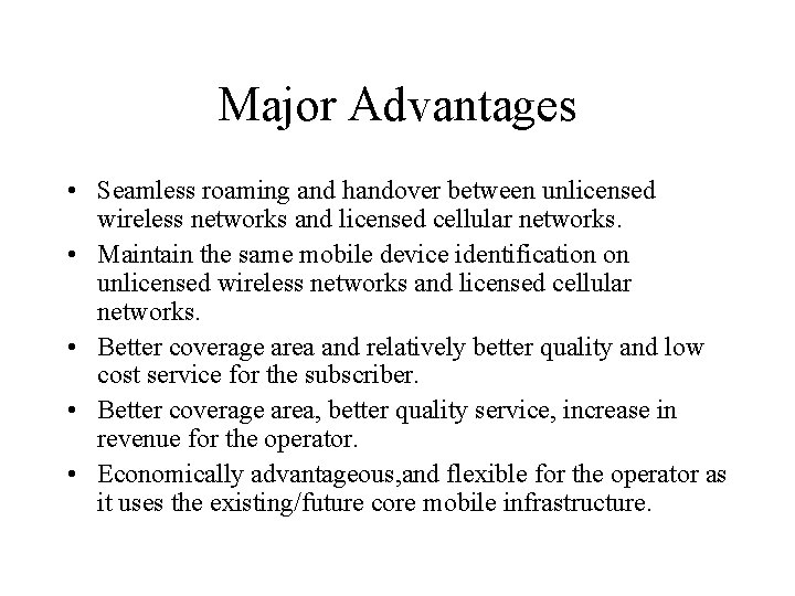 Major Advantages • Seamless roaming and handover between unlicensed wireless networks and licensed cellular