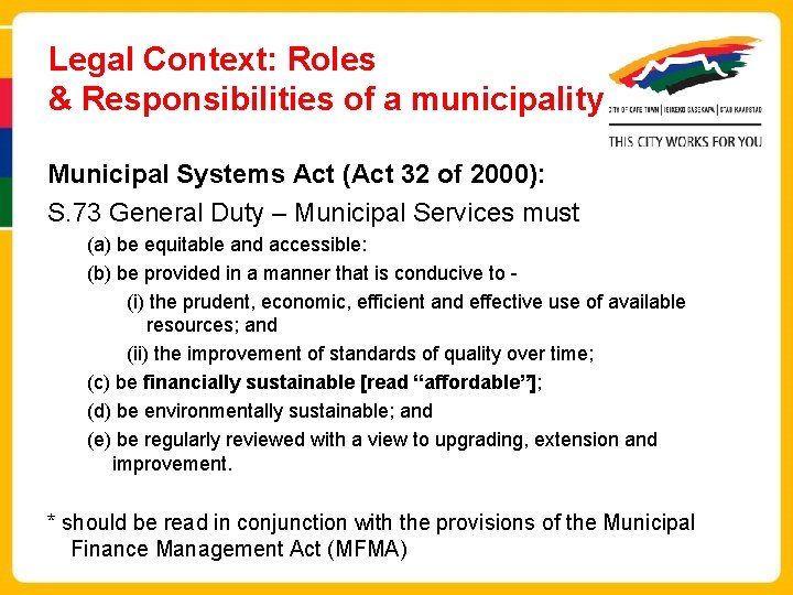 Legal Context: Roles & Responsibilities of a municipality Municipal Systems Act (Act 32 of