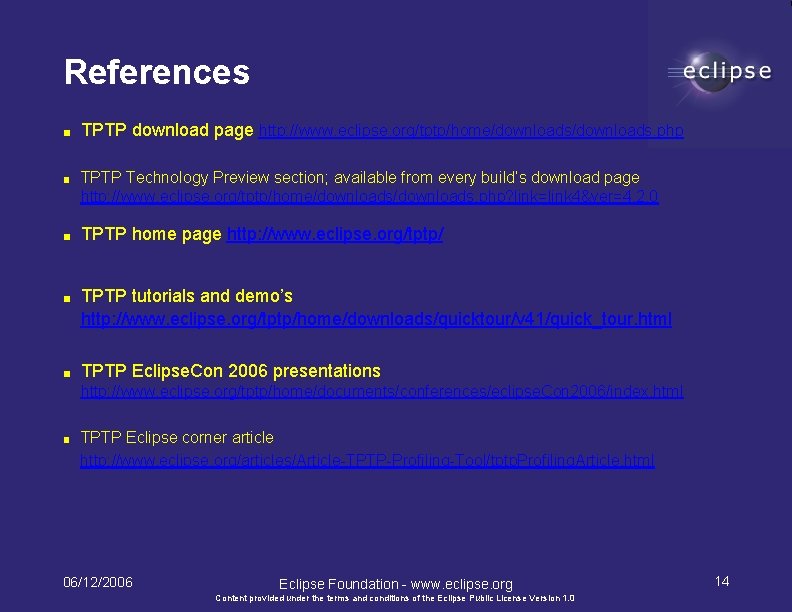 References ■ TPTP download page http: //www. eclipse. org/tptp/home/downloads. php ■ TPTP Technology Preview