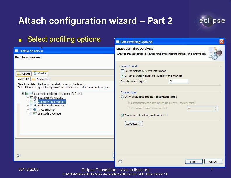 Attach configuration wizard – Part 2 ■ Select profiling options 06/12/2006 Eclipse Foundation -