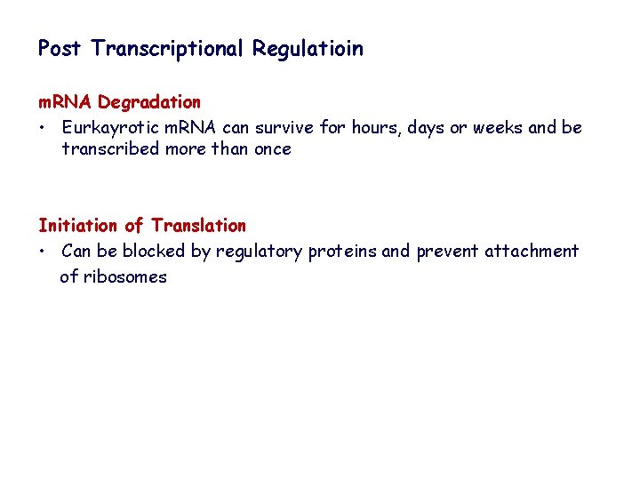 Post Transcriptional Regulatioin m. RNA Degradation • Eurkayrotic m. RNA can survive for hours,