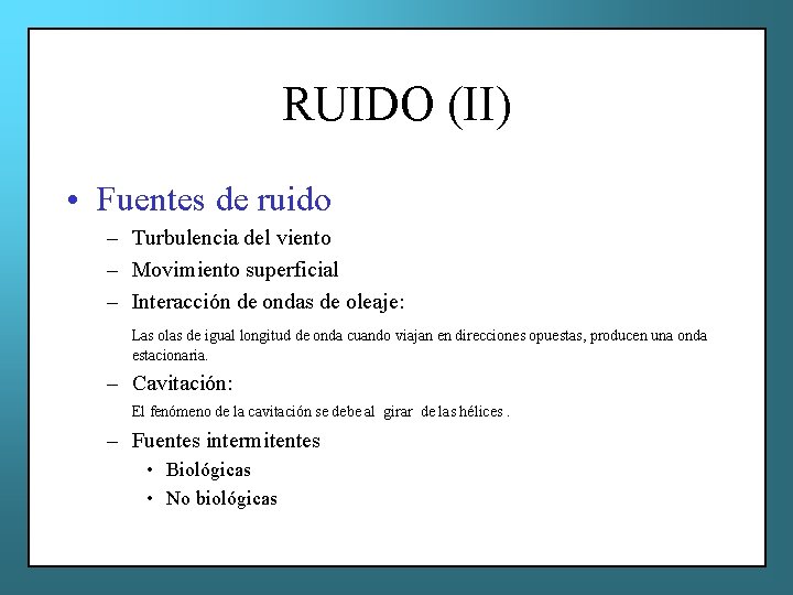 RUIDO (II) • Fuentes de ruido – Turbulencia del viento – Movimiento superficial –
