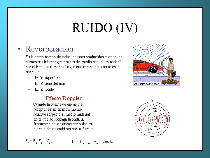 RUIDO (IV) • Reverberación Es la combinación de todos los ecos producidos cuando las