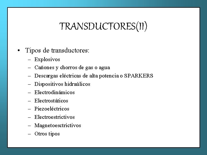 TRANSDUCTORES(II) • Tipos de transductores: – – – – – Explosivos Cañones y chorros