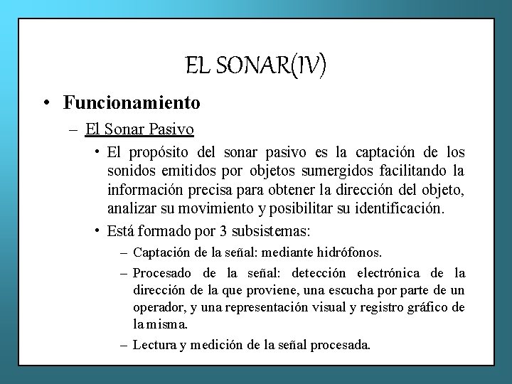 EL SONAR(IV) • Funcionamiento – El Sonar Pasivo • El propósito del sonar pasivo