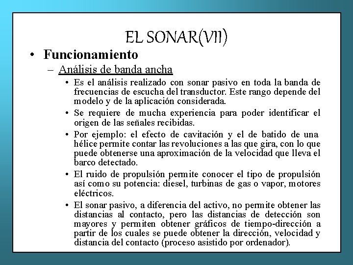 EL SONAR(VII) • Funcionamiento – Análisis de banda ancha • Es el análisis realizado