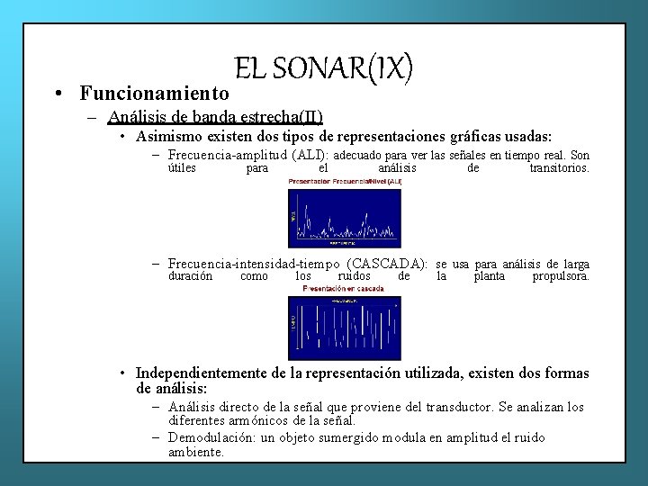  • Funcionamiento EL SONAR(IX) – Análisis de banda estrecha(II) • Asimismo existen dos