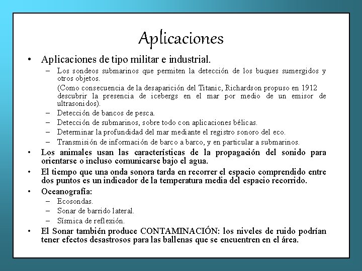 Aplicaciones • Aplicaciones de tipo militar e industrial. – Los sondeos submarinos que permiten