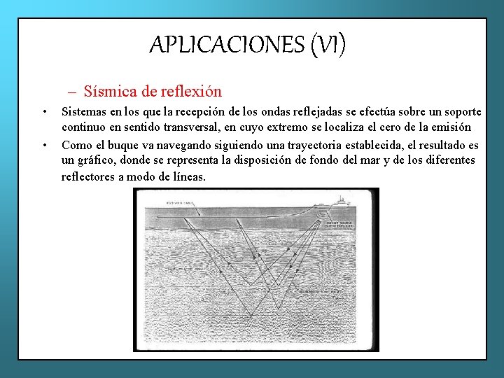 APLICACIONES (VI) – Sísmica de reflexión • • Sistemas en los que la recepción