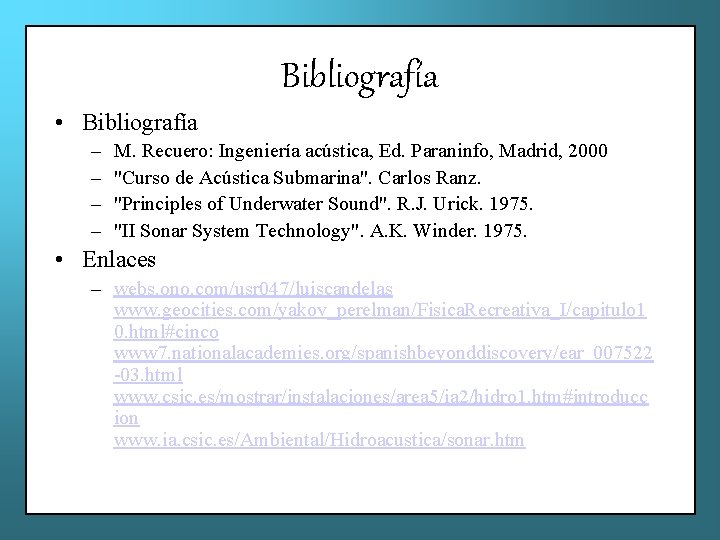 Bibliografía • Bibliografía – – M. Recuero: Ingeniería acústica, Ed. Paraninfo, Madrid, 2000 "Curso