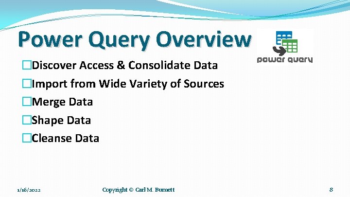 Power Query Overview �Discover Access & Consolidate Data �Import from Wide Variety of Sources