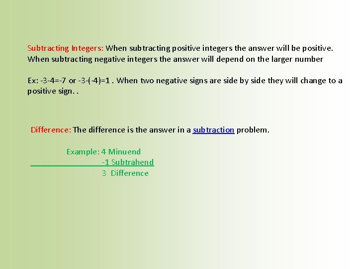 Subtracting Integers: When subtracting positive integers the answer will be positive. When subtracting negative