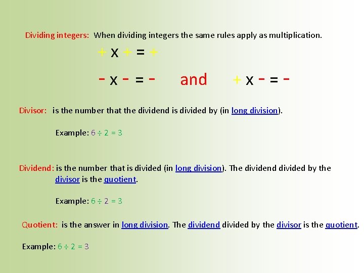 Dividing integers: When dividing integers the same rules apply as multiplication. +x+=+ -x- =-