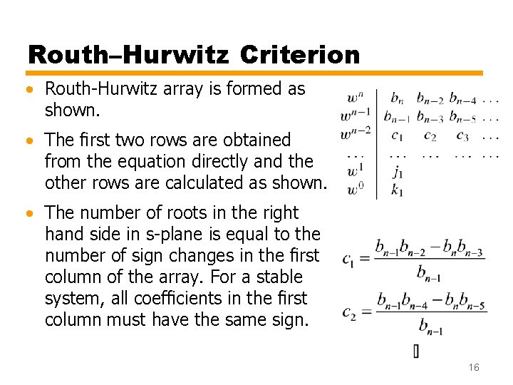 Routh–Hurwitz Criterion • Routh-Hurwitz array is formed as shown. • The ﬁrst two rows