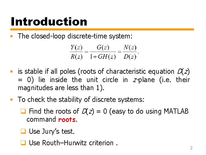 Introduction • The closed-loop discrete-time system: • is stable if all poles (roots of