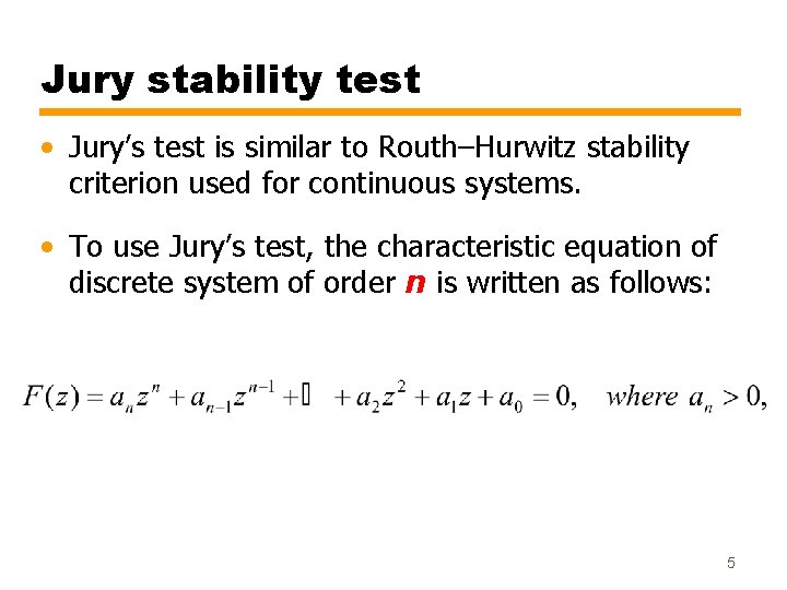 Jury stability test • Jury’s test is similar to Routh–Hurwitz stability criterion used for