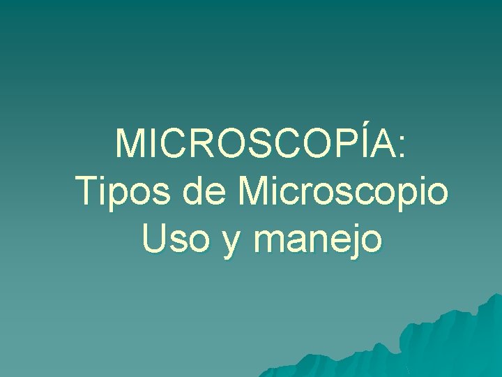 MICROSCOPÍA: Tipos de Microscopio Uso y manejo 