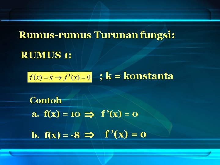 Rumus-rumus Turunan fungsi: RUMUS 1: ; k = konstanta Contoh a. f(x) = 10