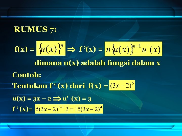 RUMUS 7: f(x) = f ’(x) = dimana u(x) adalah fungsi dalam x Contoh: