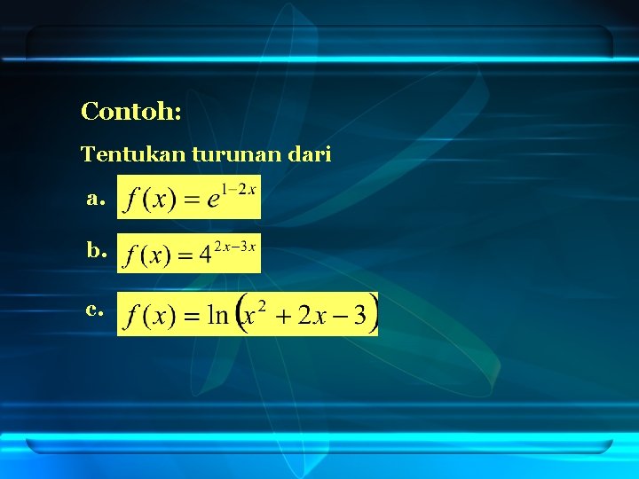 Contoh: Tentukan turunan dari a. b. c. 