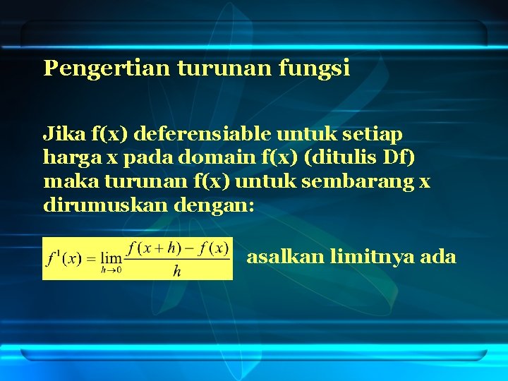 Pengertian turunan fungsi Jika f(x) deferensiable untuk setiap harga x pada domain f(x) (ditulis