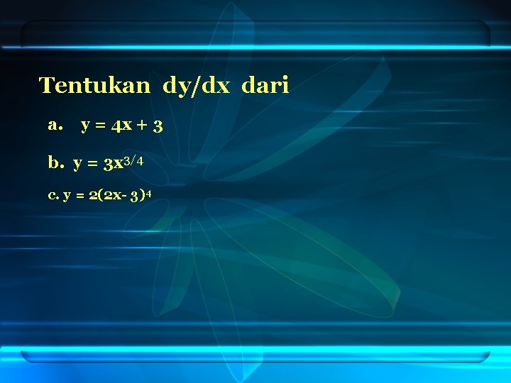 Tentukan dy/dx dari a. y = 4 x + 3 b. y = 3