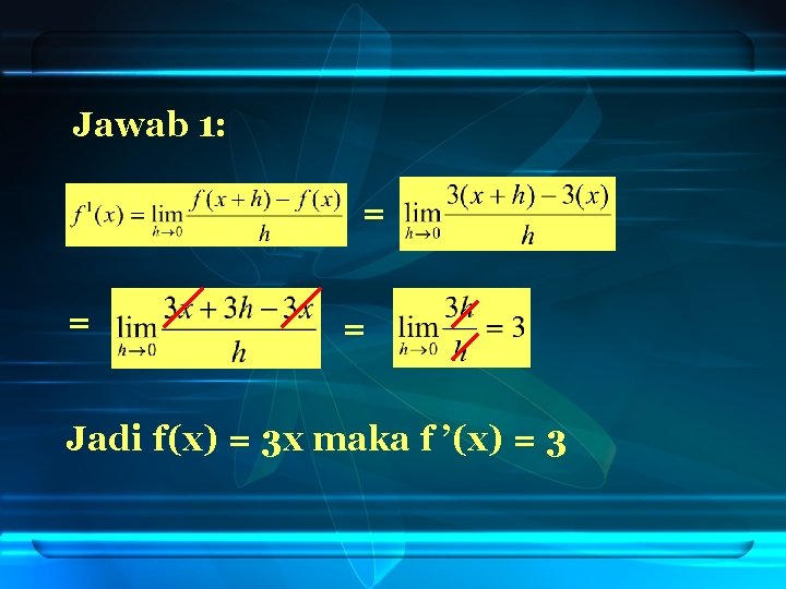 Jawab 1: = = = Jadi f(x) = 3 x maka f ’(x) =