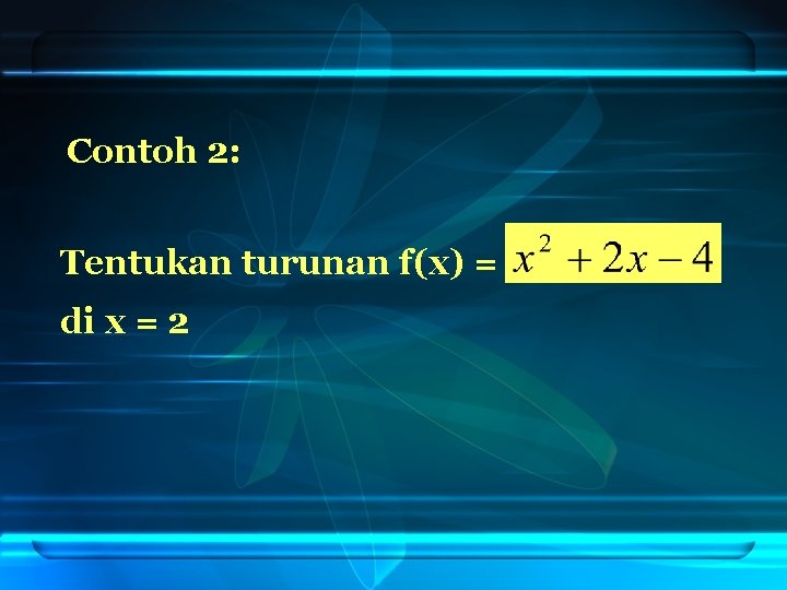 Contoh 2: Tentukan turunan f(x) = di x = 2 