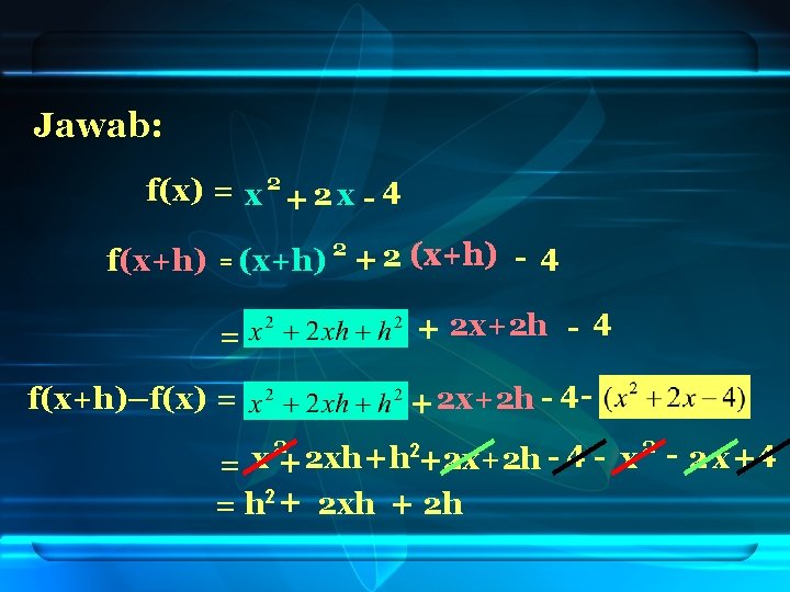 Jawab: f(x) = x 2 + 2 x - 4 f(x+h) = f(x+h)–f(x) =