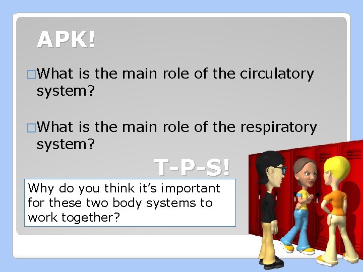 APK! �What is the main role of the circulatory system? �What is the main