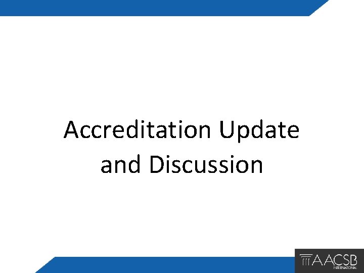 Accreditation Update and Discussion 
