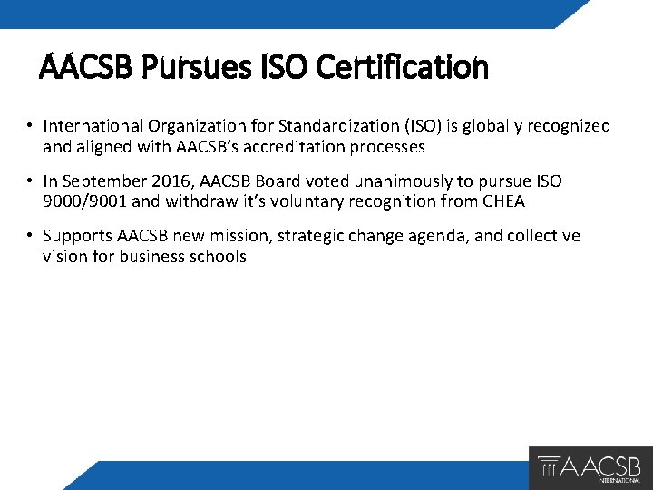 AACSB Pursues ISO Certification • International Organization for Standardization (ISO) is globally recognized and